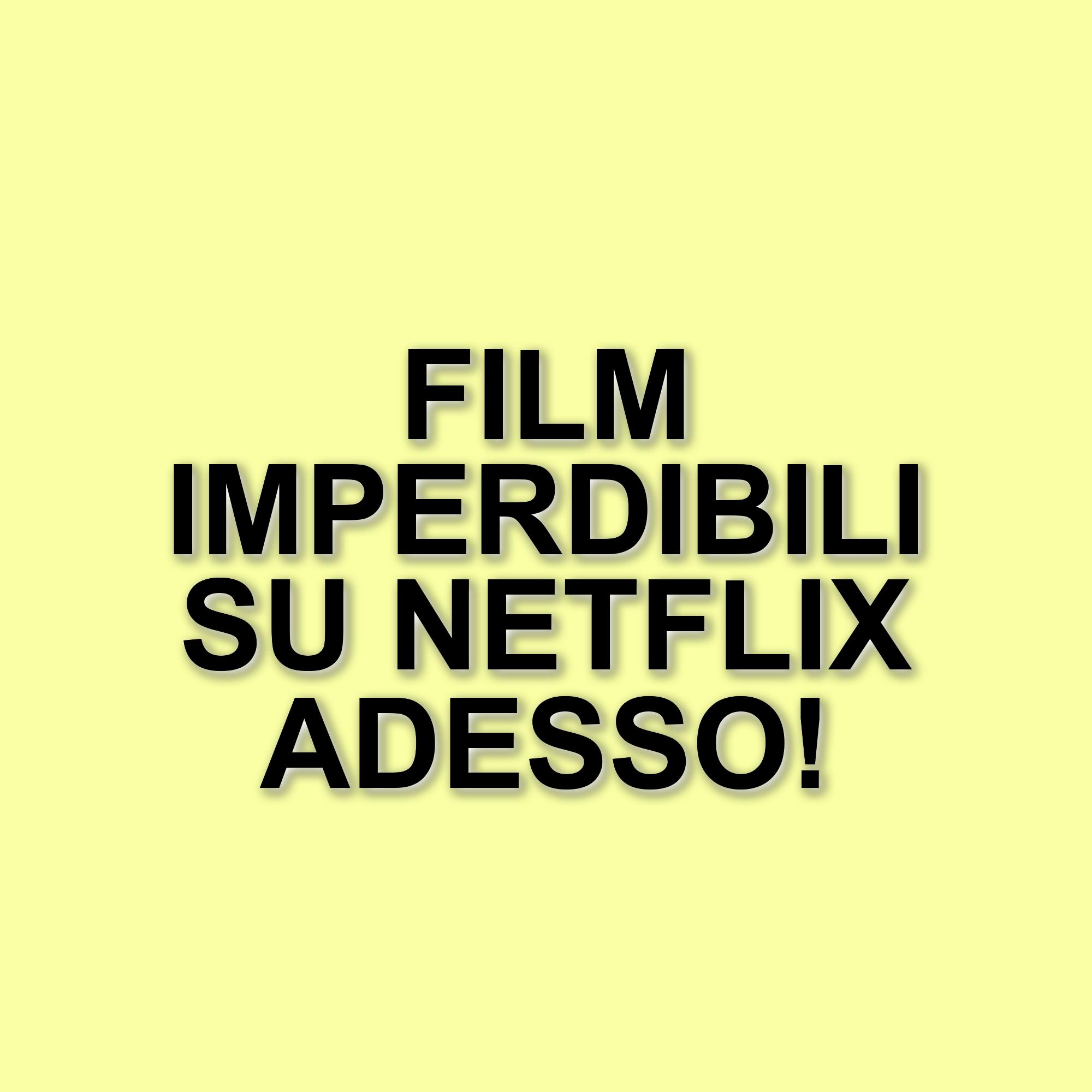 Netflix: i film imperdibili da vedere questa settimana