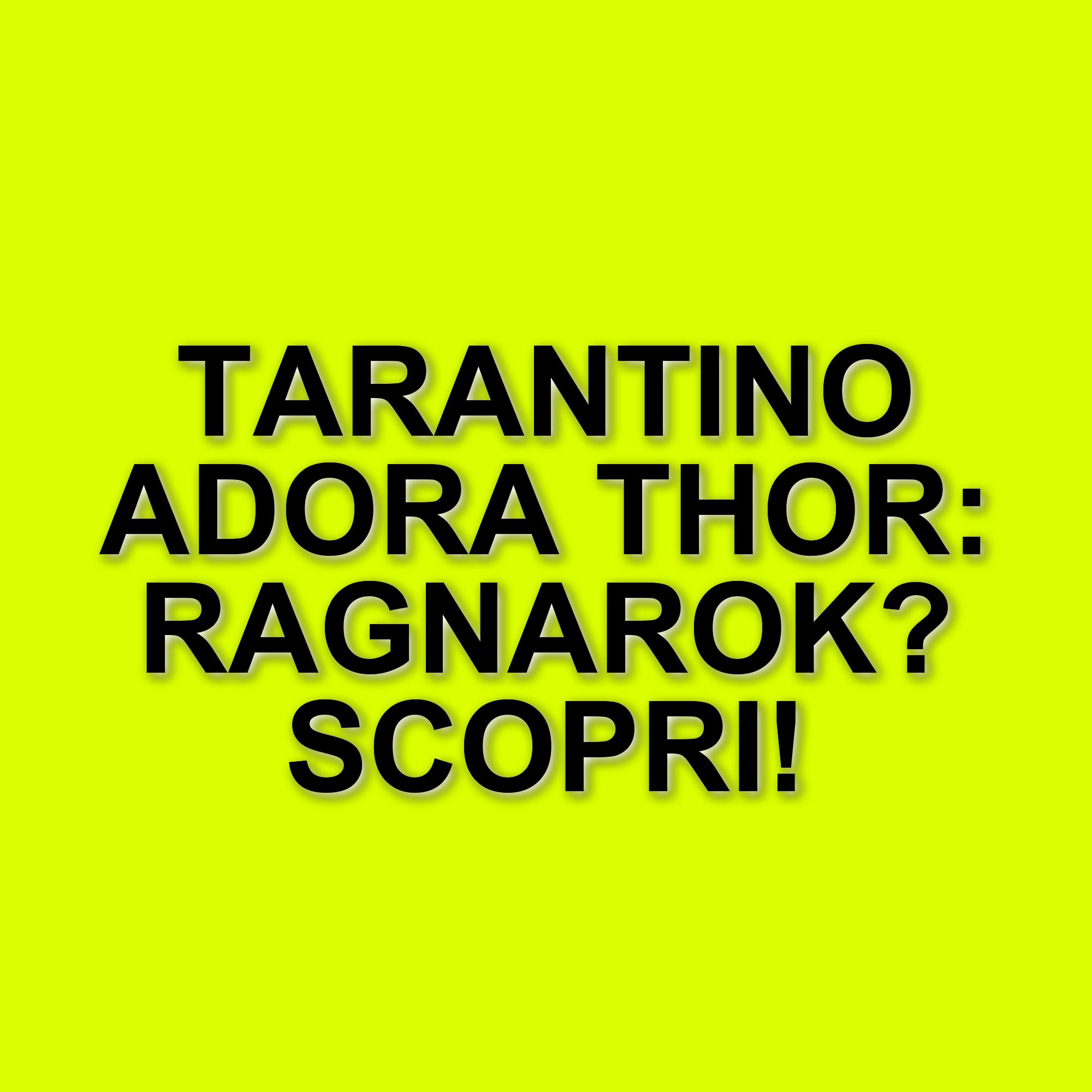 Quentin Tarantino rivela il suo film Marvel preferito: Thor: Ragnarok