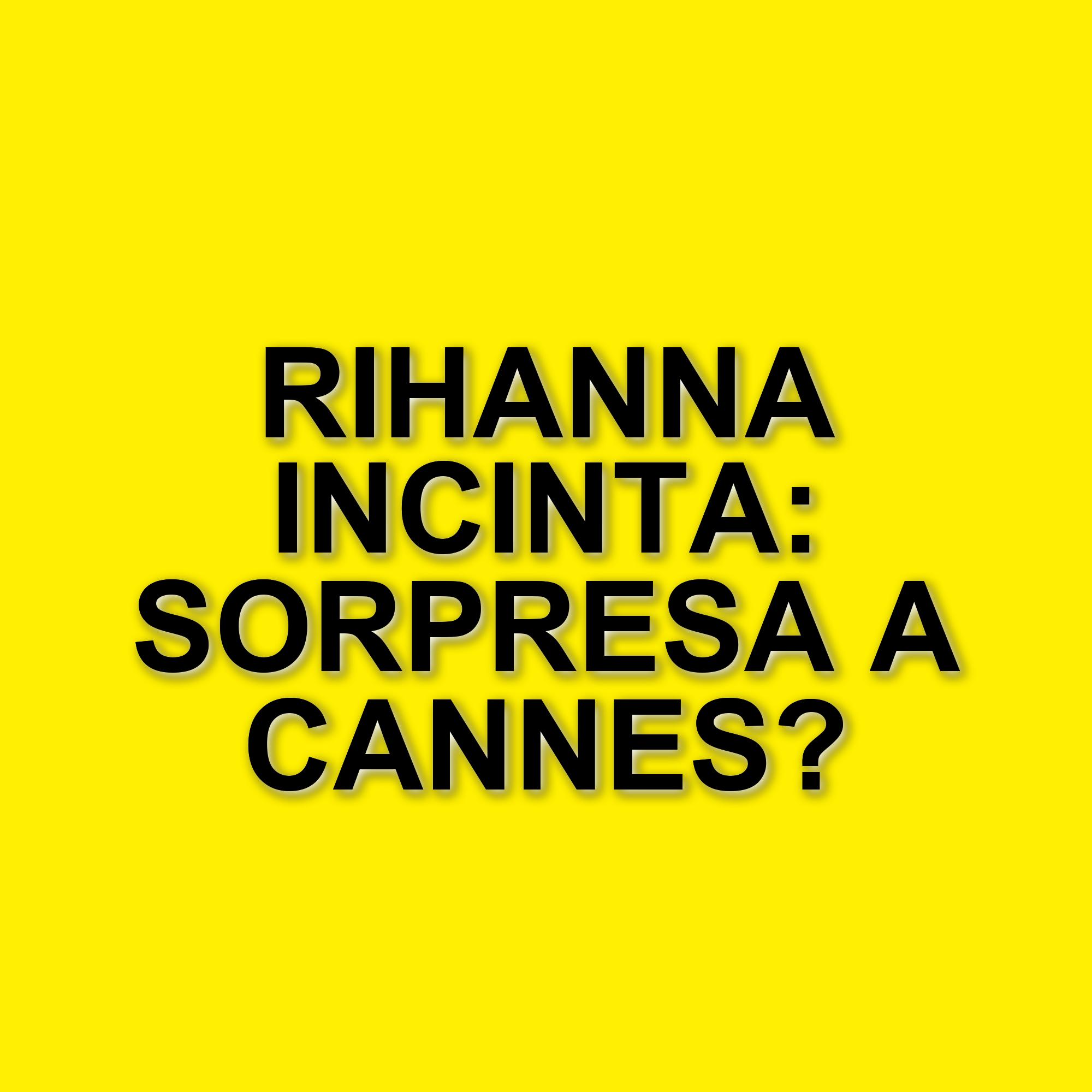 Rihanna incinta fa il suo ingresso al Festival di Cannes 2025, ma non sul tappeto rosso