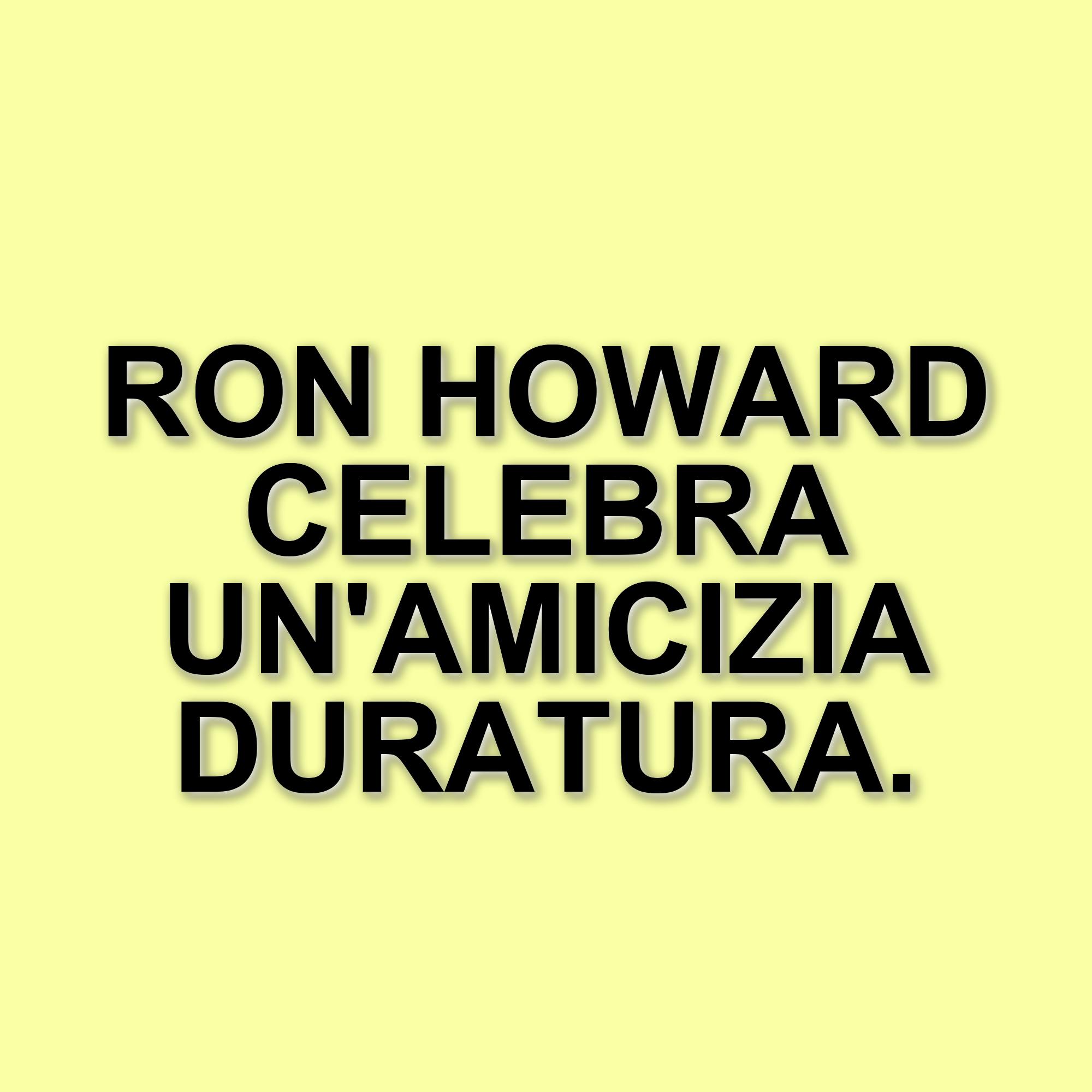 Ron Howard celebra l’amicizia con Henry Winkler: un legame che ha segnato la sua carriera da regista