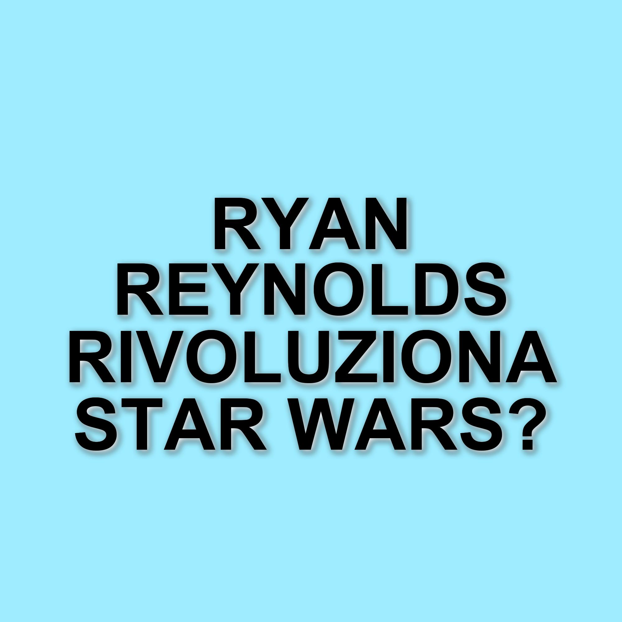 Ryan Reynolds propone un film vietato ai minori nell'universo di Star Wars