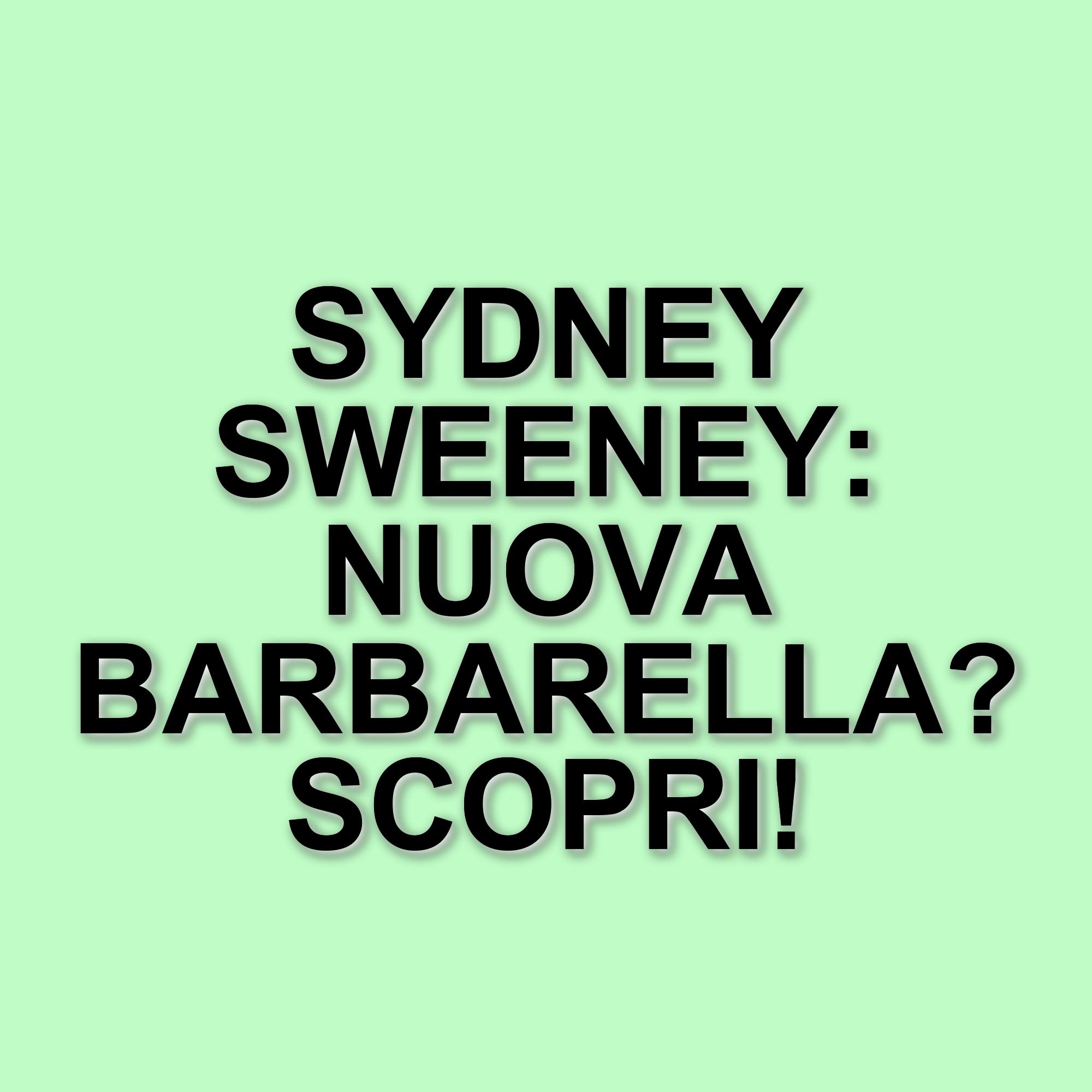 Sydney Sweeney: la stella di Hollywood tra successi e attese per Barbarella