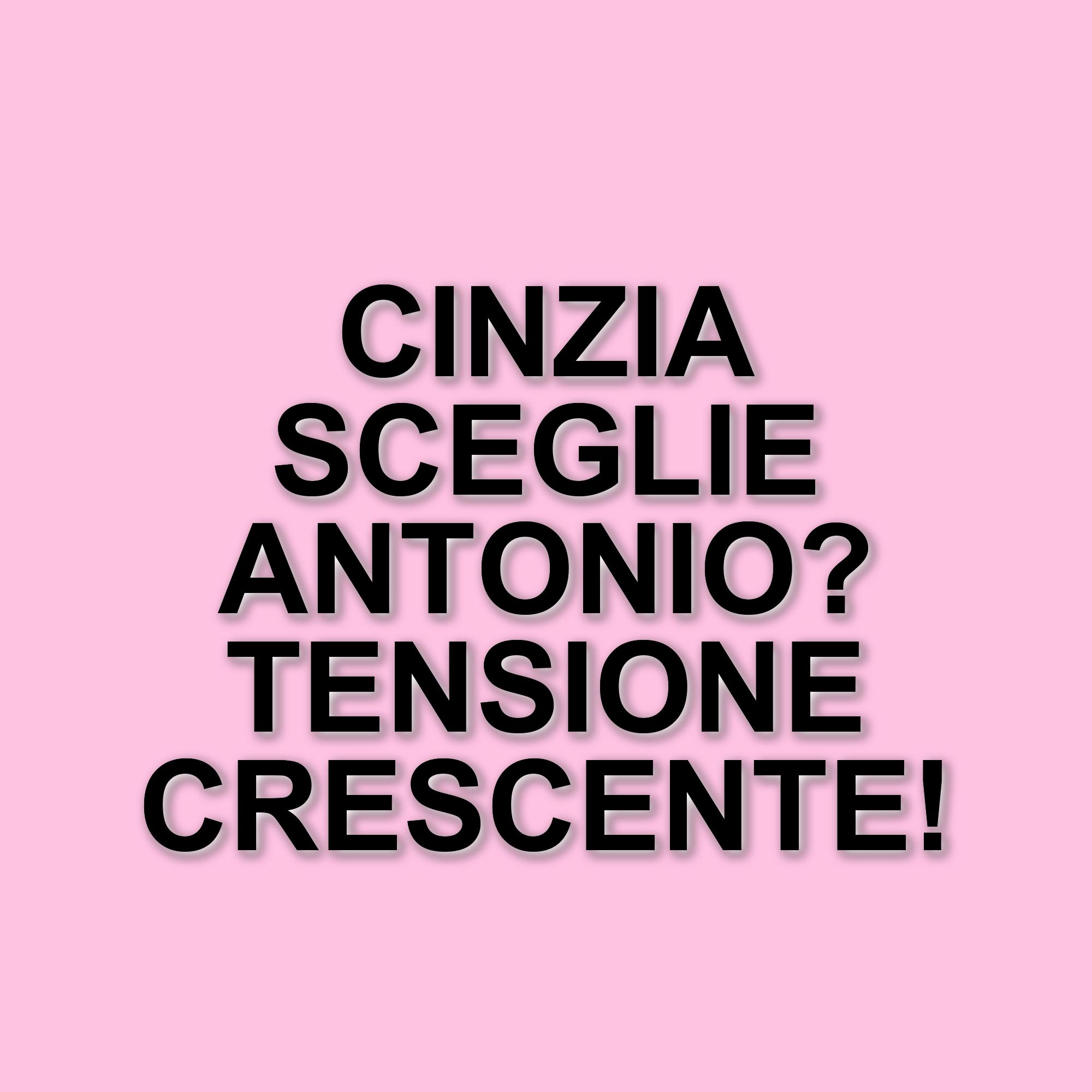 Ultimatum di Antonio a Cinzia: la scelta che scuote Uomini e Donne