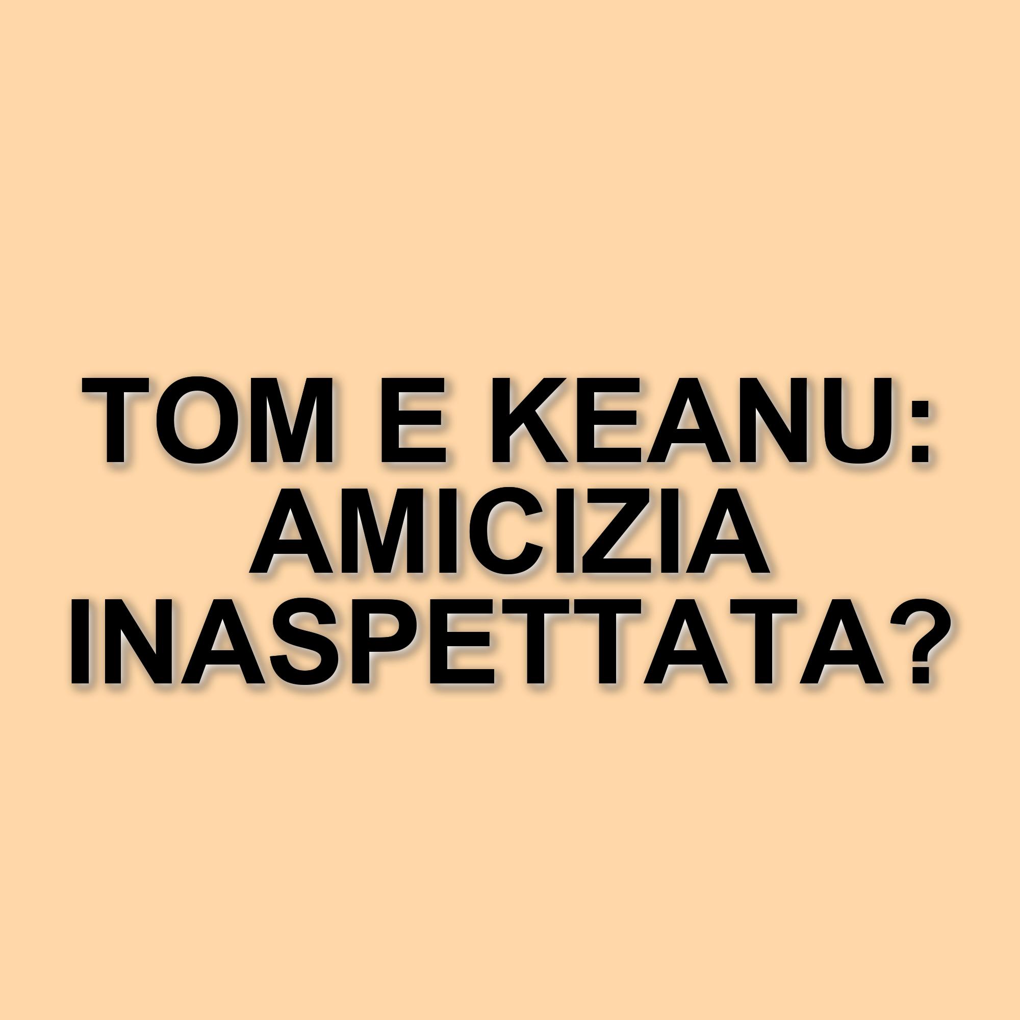 Tom Cruise e Keanu Reeves: un'amicizia tra leggende del cinema d'azione