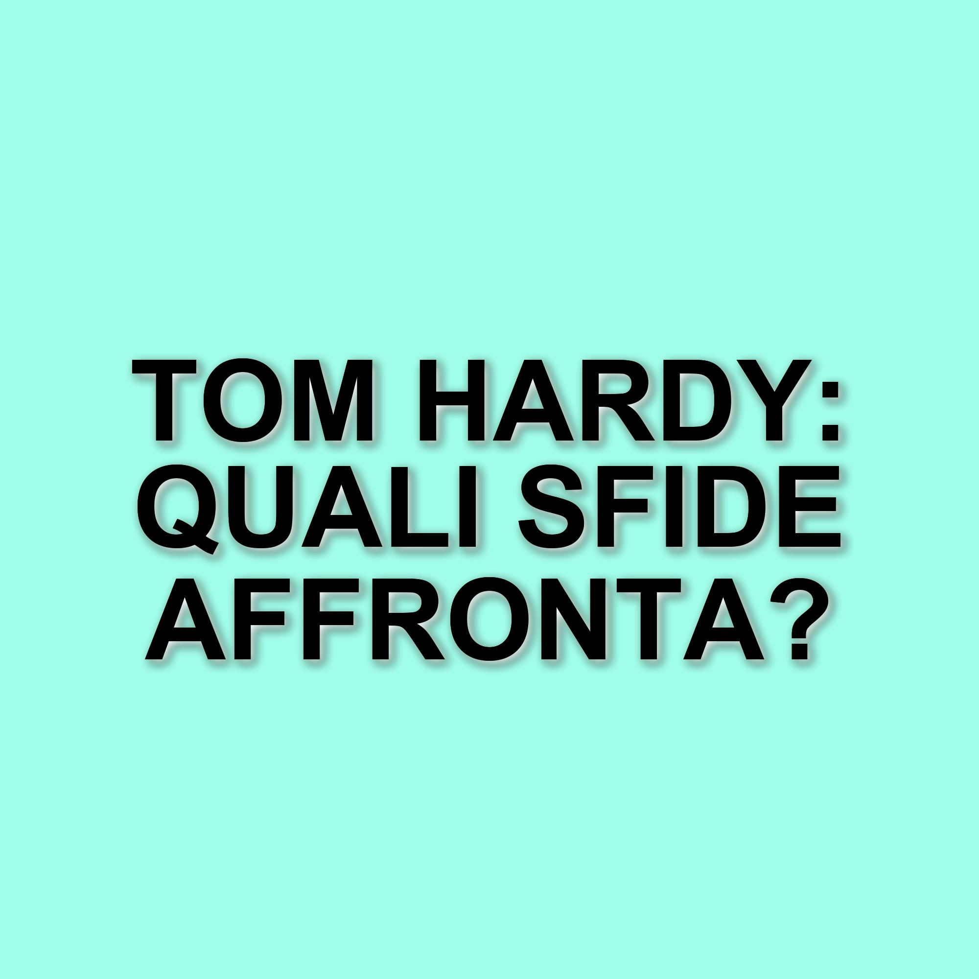 Tom Hardy: il suo corpo e le sfide fisiche tra cinema e vita reale