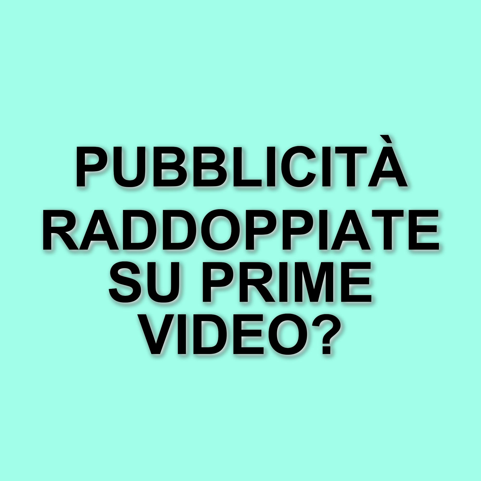 Amazon raddoppia la pubblicità su Prime Video: cosa cambia per gli abbonati