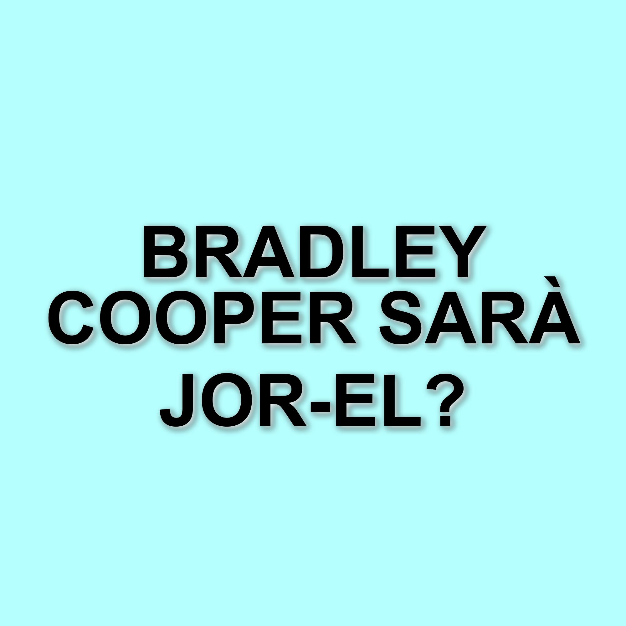 Confermata l'identità di Jor-El in Superman: Bradley Cooper nel ruolo del padre di Kal-El