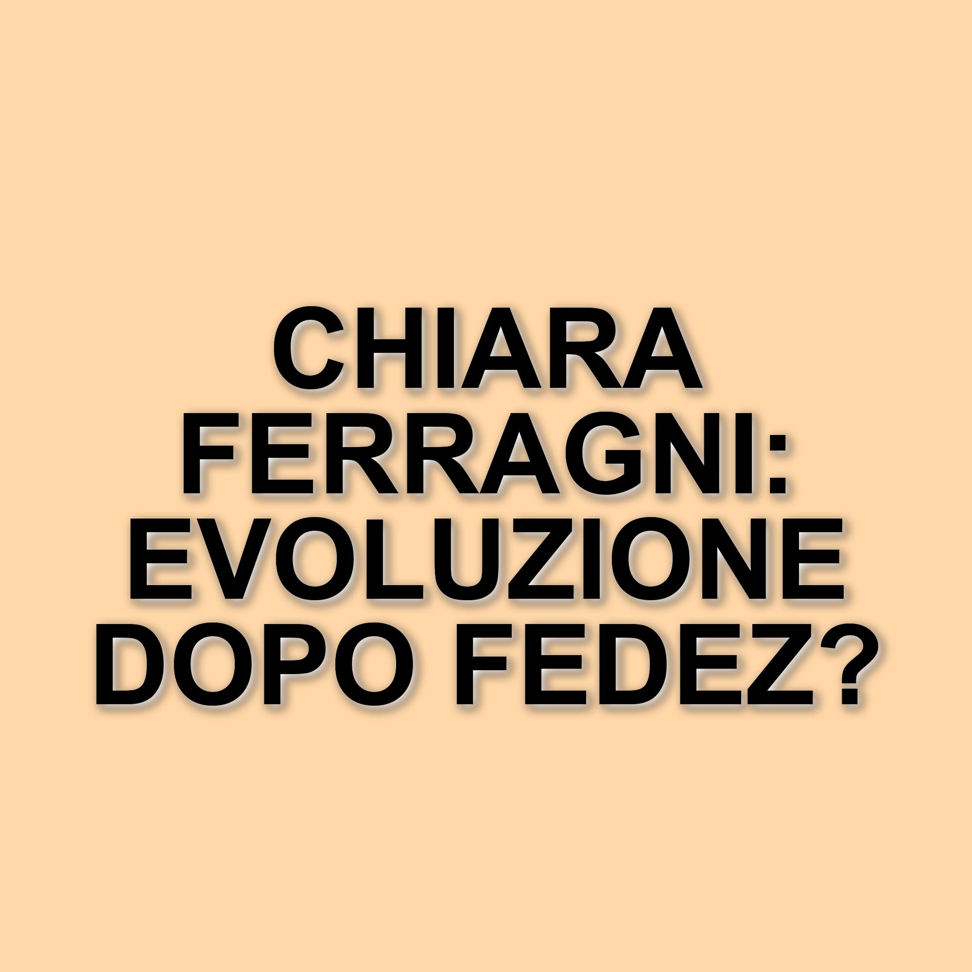 Chiara Ferragni parla del suo passato sentimentale e delle nuove consapevolezze