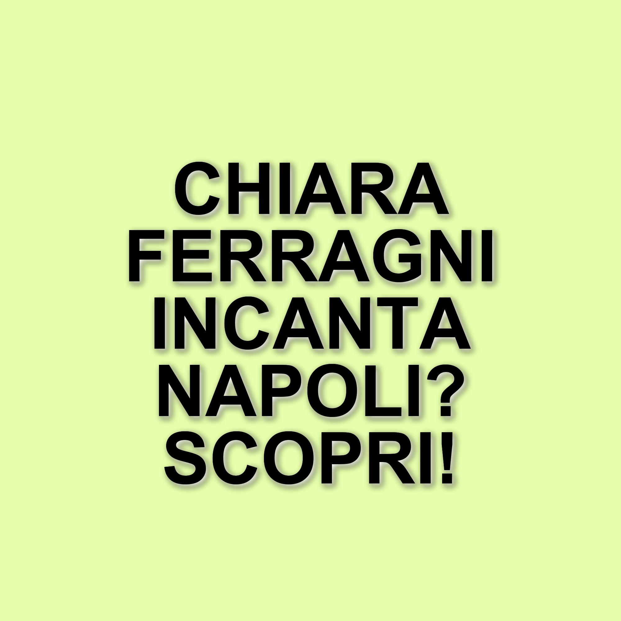 Chiara Ferragni a Napoli: matrimonio, moda e risposte ai fan sul passato