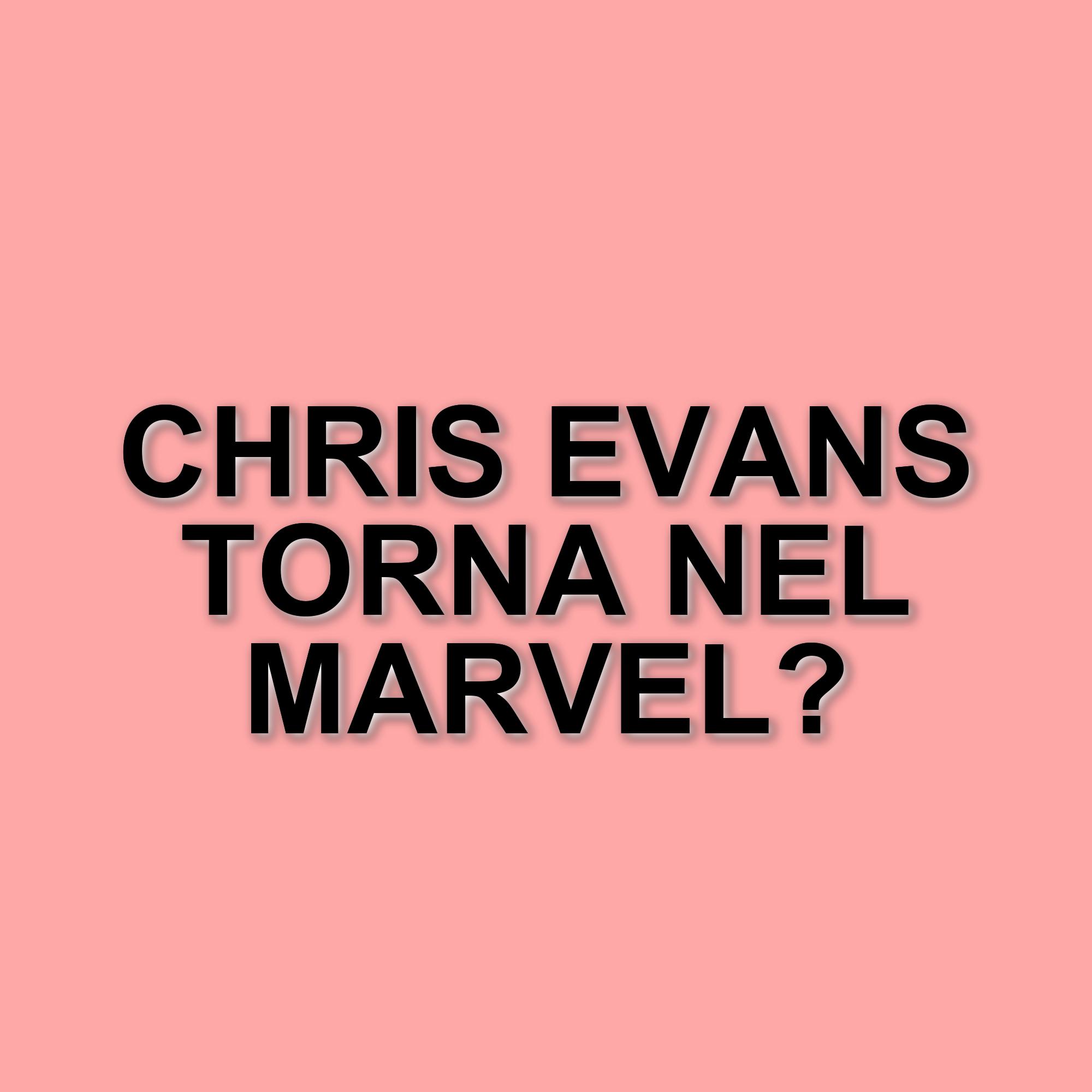 Chris Evans e il possibile ritorno nel Marvel Cinematic Universe: le varianti di Captain America
