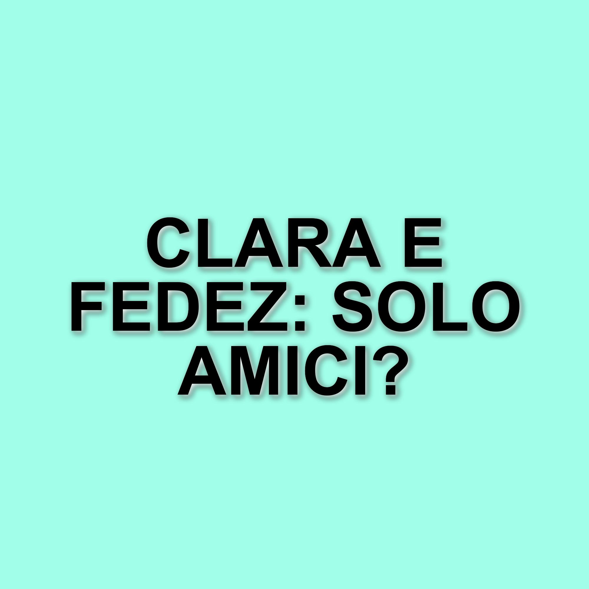 Gossip e smentite: Clara e Fedez al centro delle cronache rosa