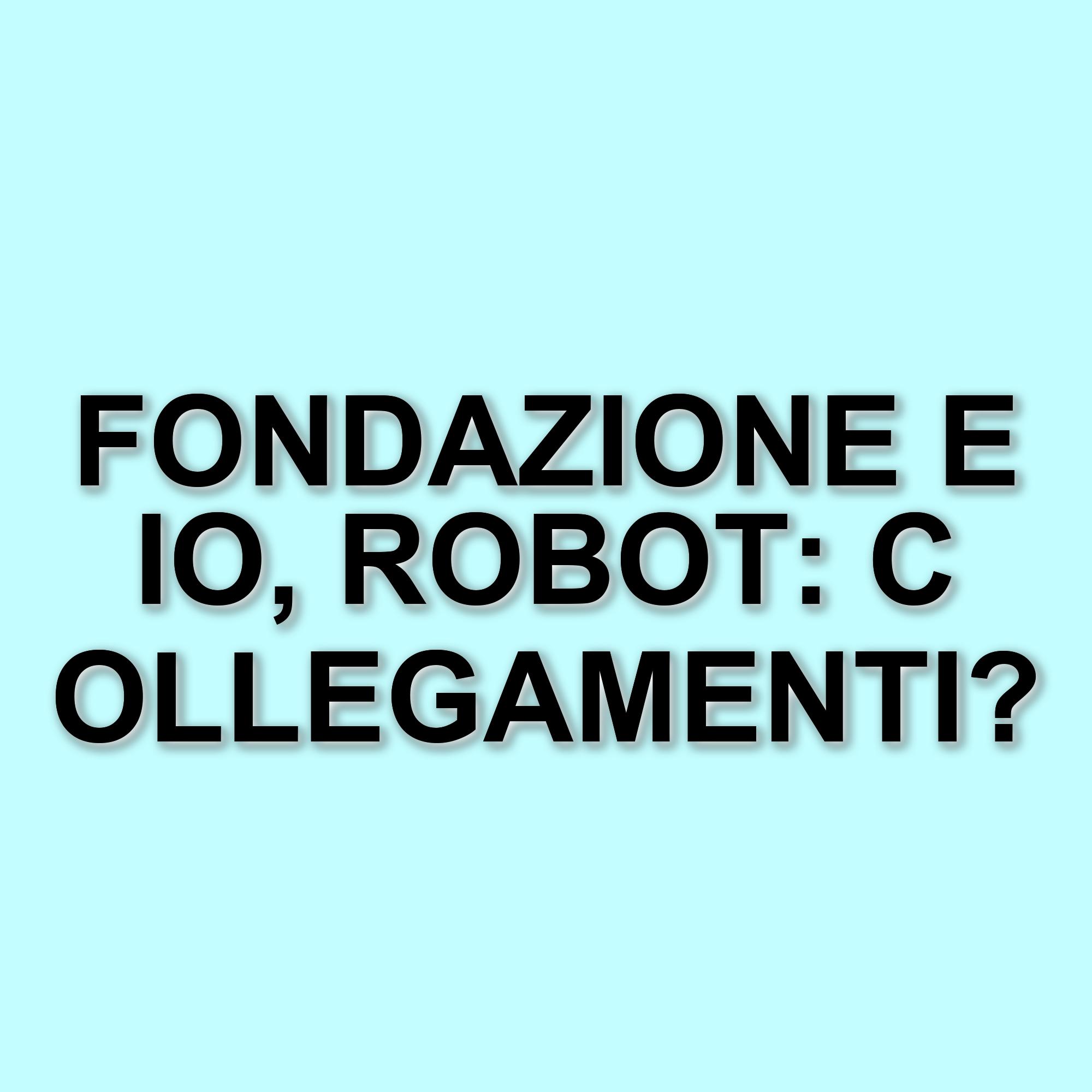 Fondazione e Io, Robot: Un viaggio nell'universo di Isaac Asimov