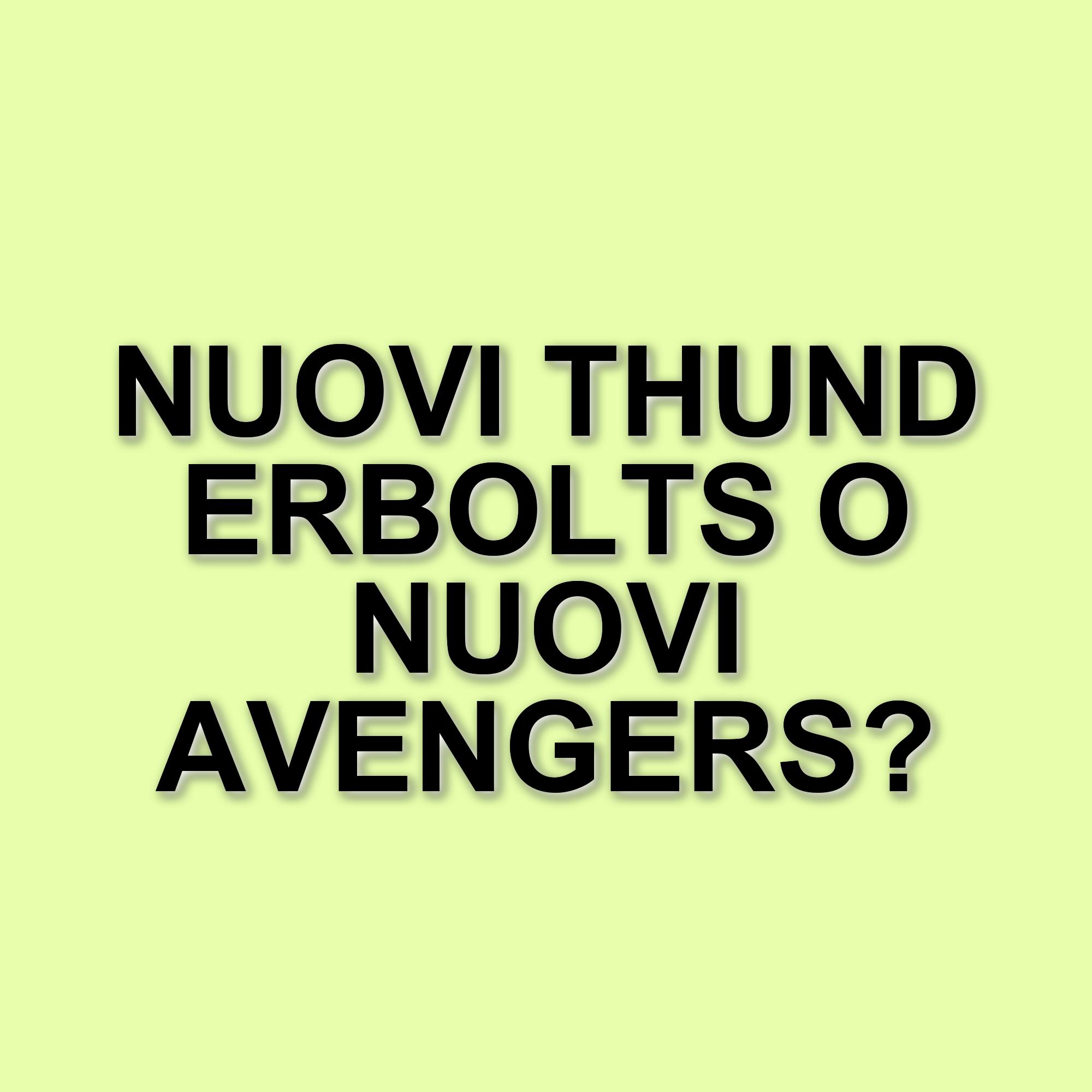 Thunderbolts: il film Marvel svela un finale alternativo con i Nuovi Avengers