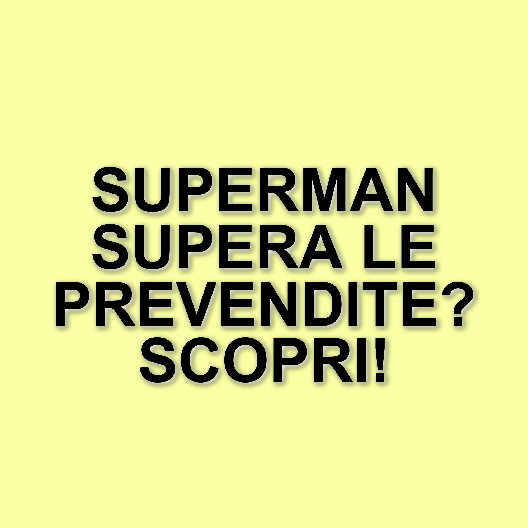 Superman conquista il box office: record di prevendite prima dell'uscita