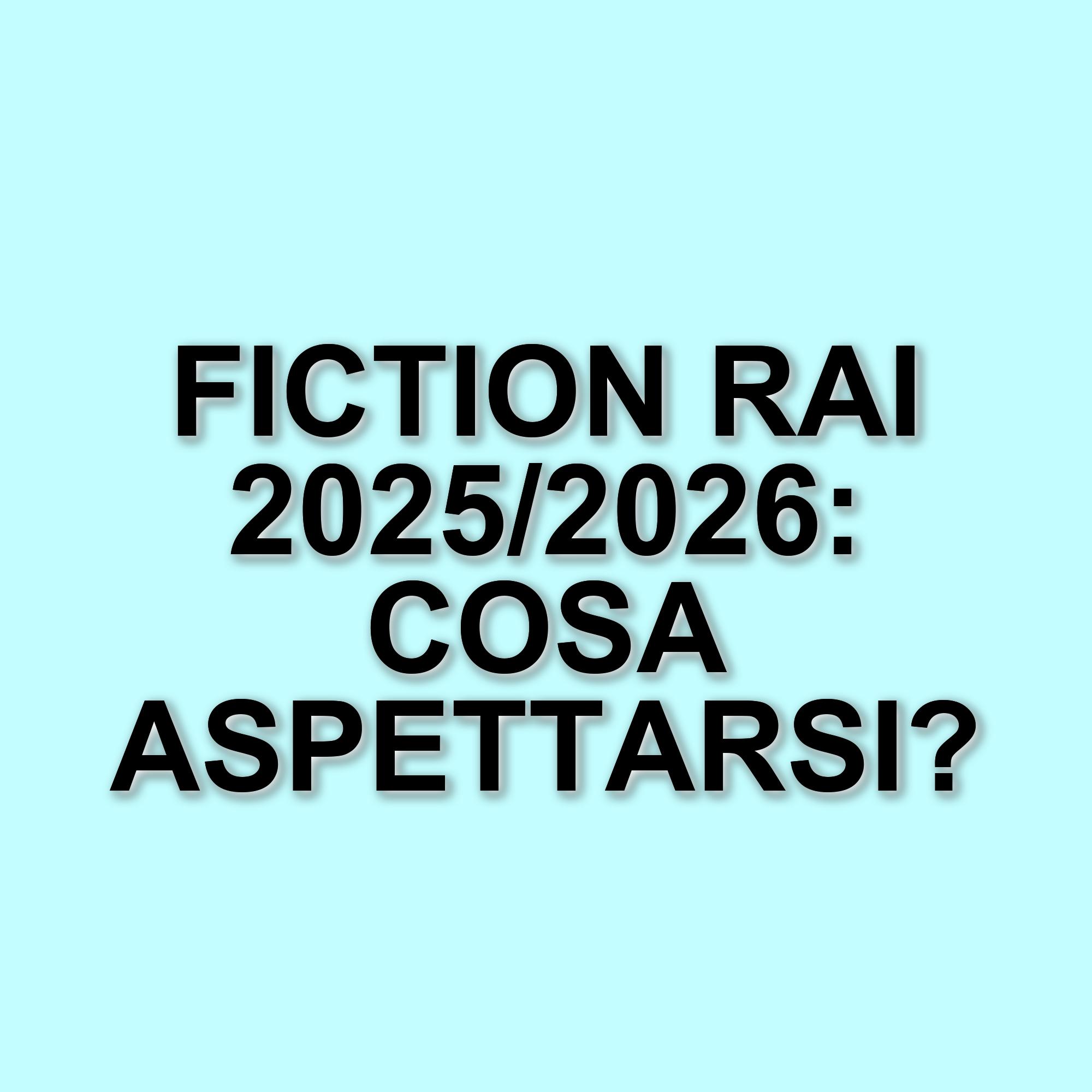 Rai presenta il palinsesto fiction 2025/2026: novità e ritorni che promettono emozioni