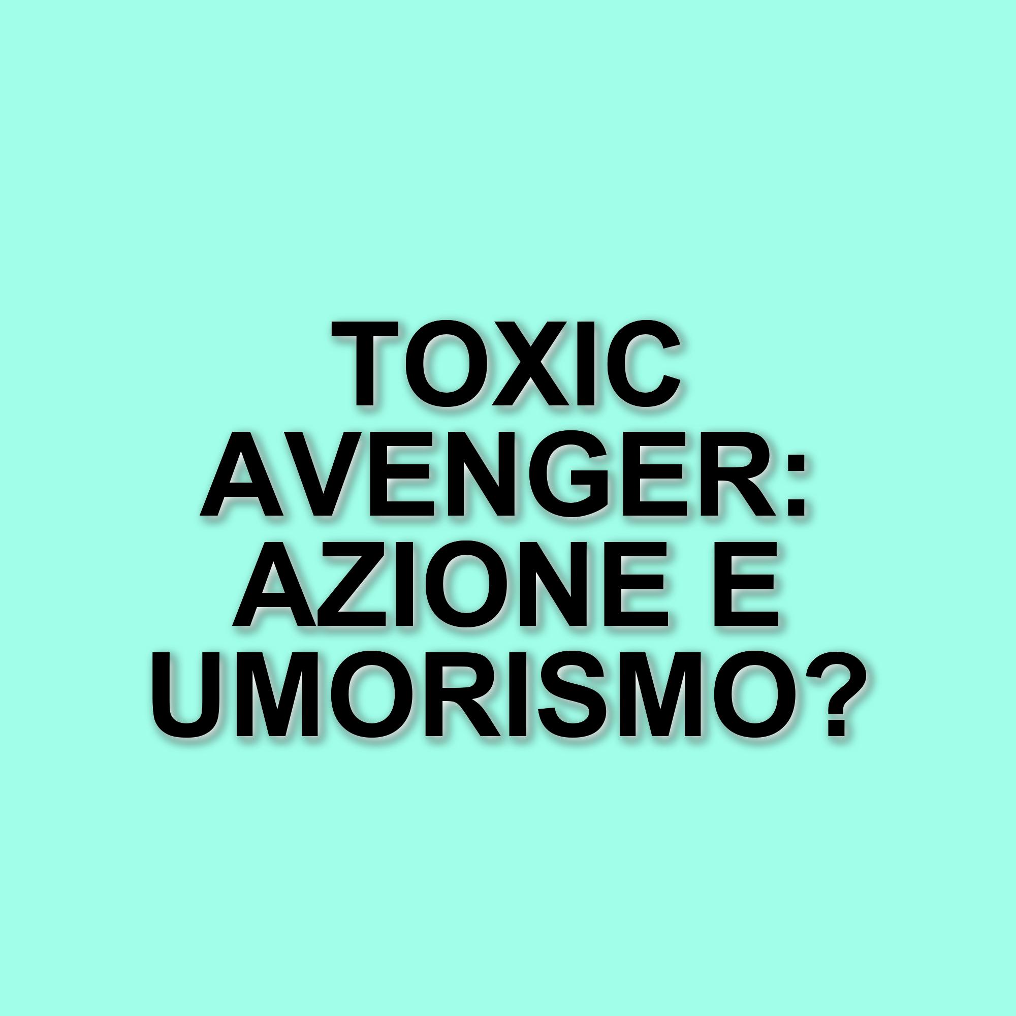 Il remake di Toxic Avenger: trailer ufficiale e dettagli sulla pellicola in arrivo