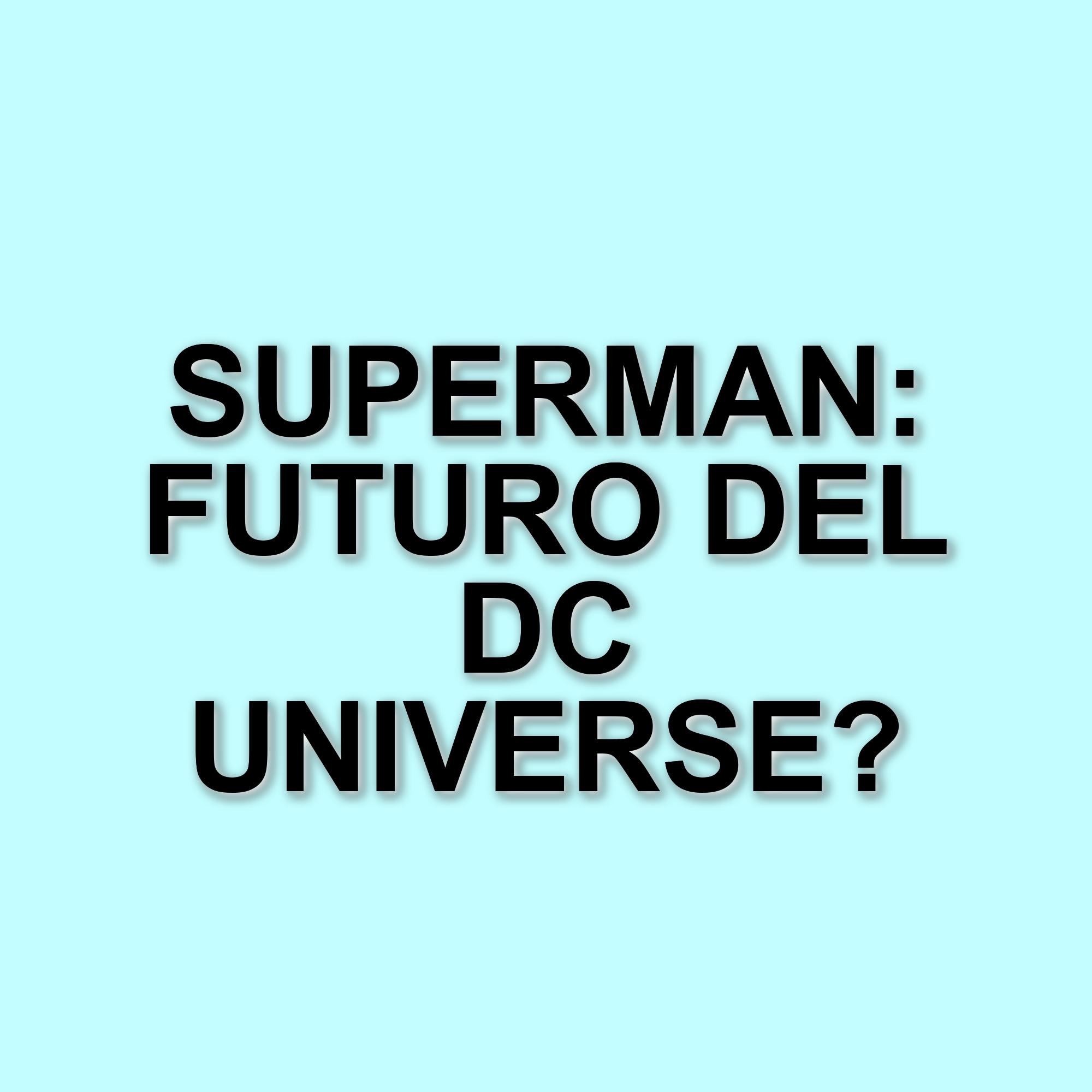 Superman e il futuro del DC Universe: le aspettative al box office