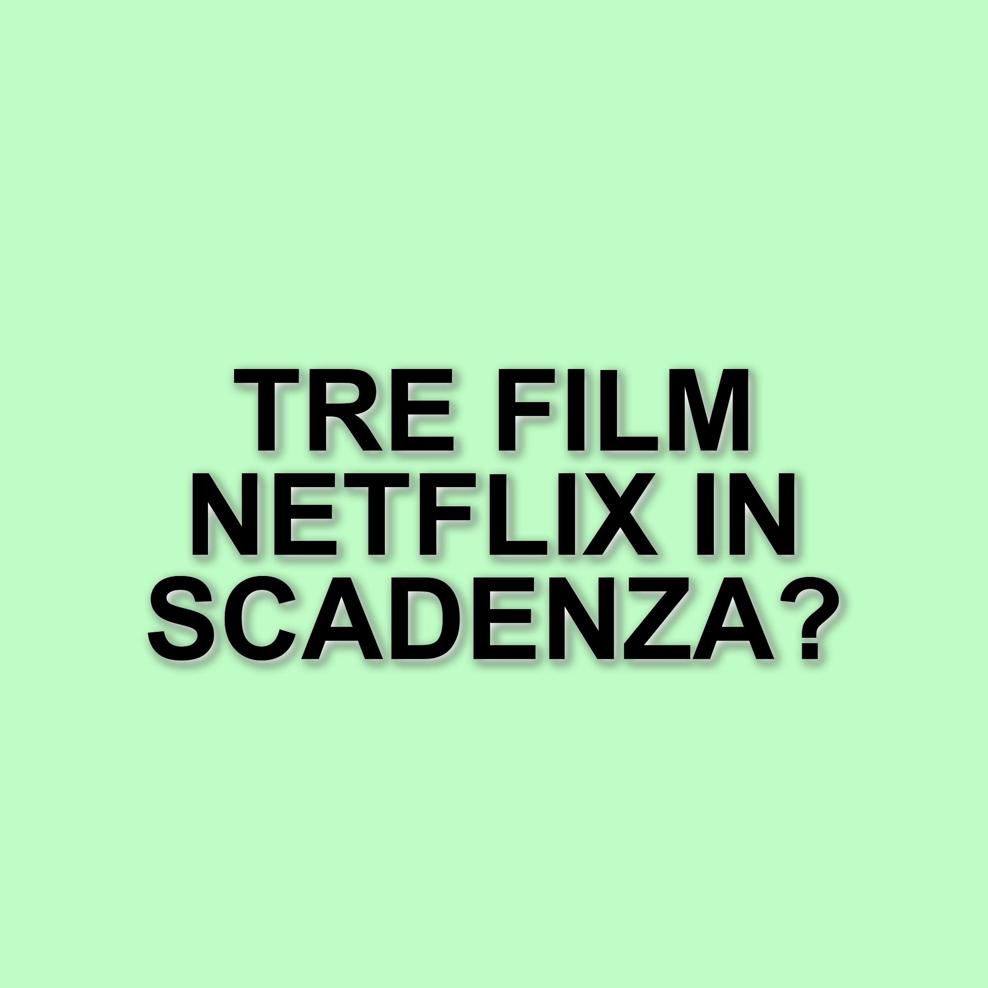Titoli in scadenza su Netflix: ecco i film da non perdere prima della loro rimozione