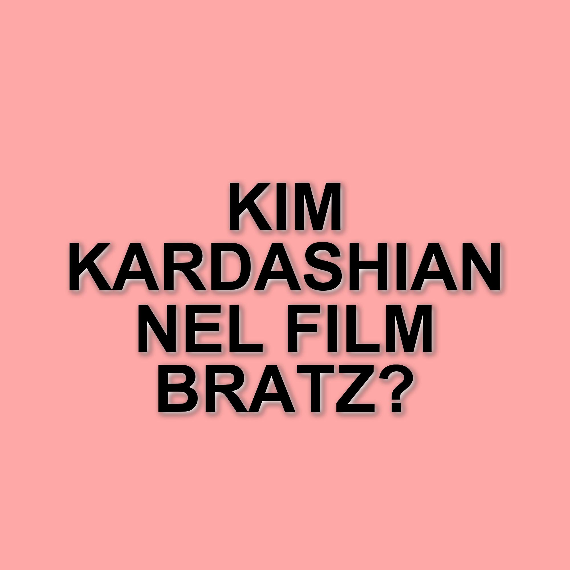 Kim Kardashian protagonista e produttrice del film live-action ispirato alle Bratz