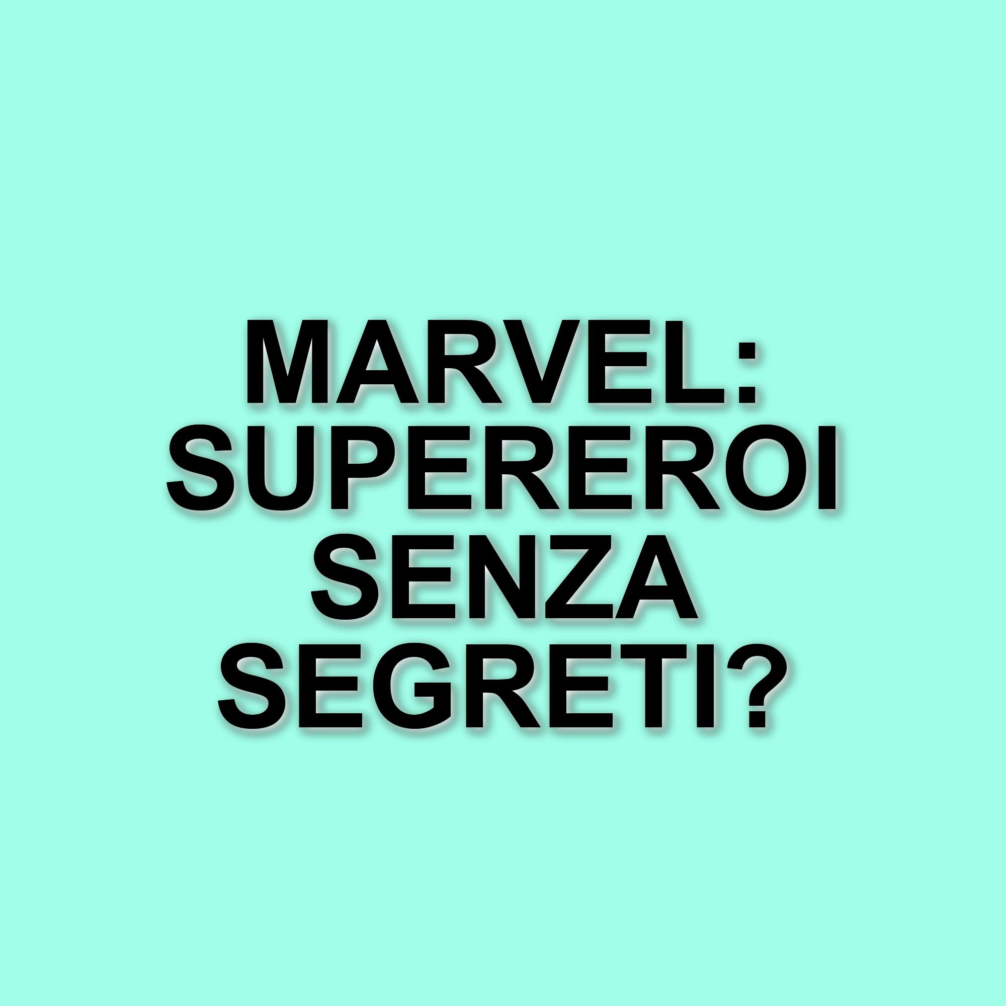 La fine dell'identità segreta: come Marvel ha rivoluzionato il concetto di supereroe