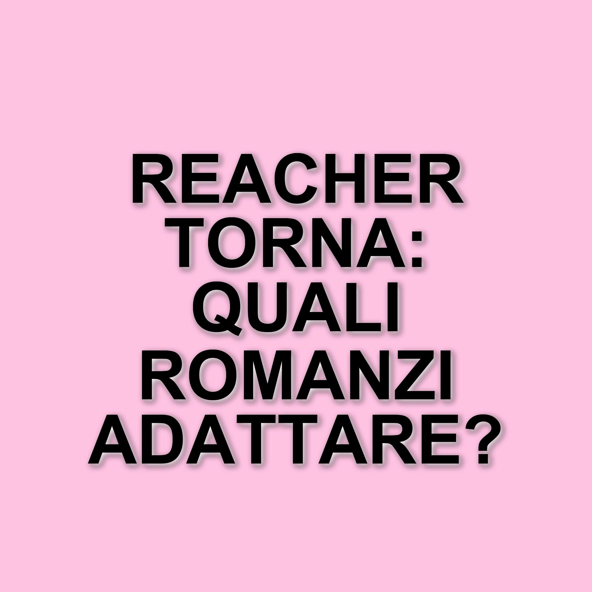 La saga di Reacher: cinque romanzi da adattare per le future stagioni della serie Amazon