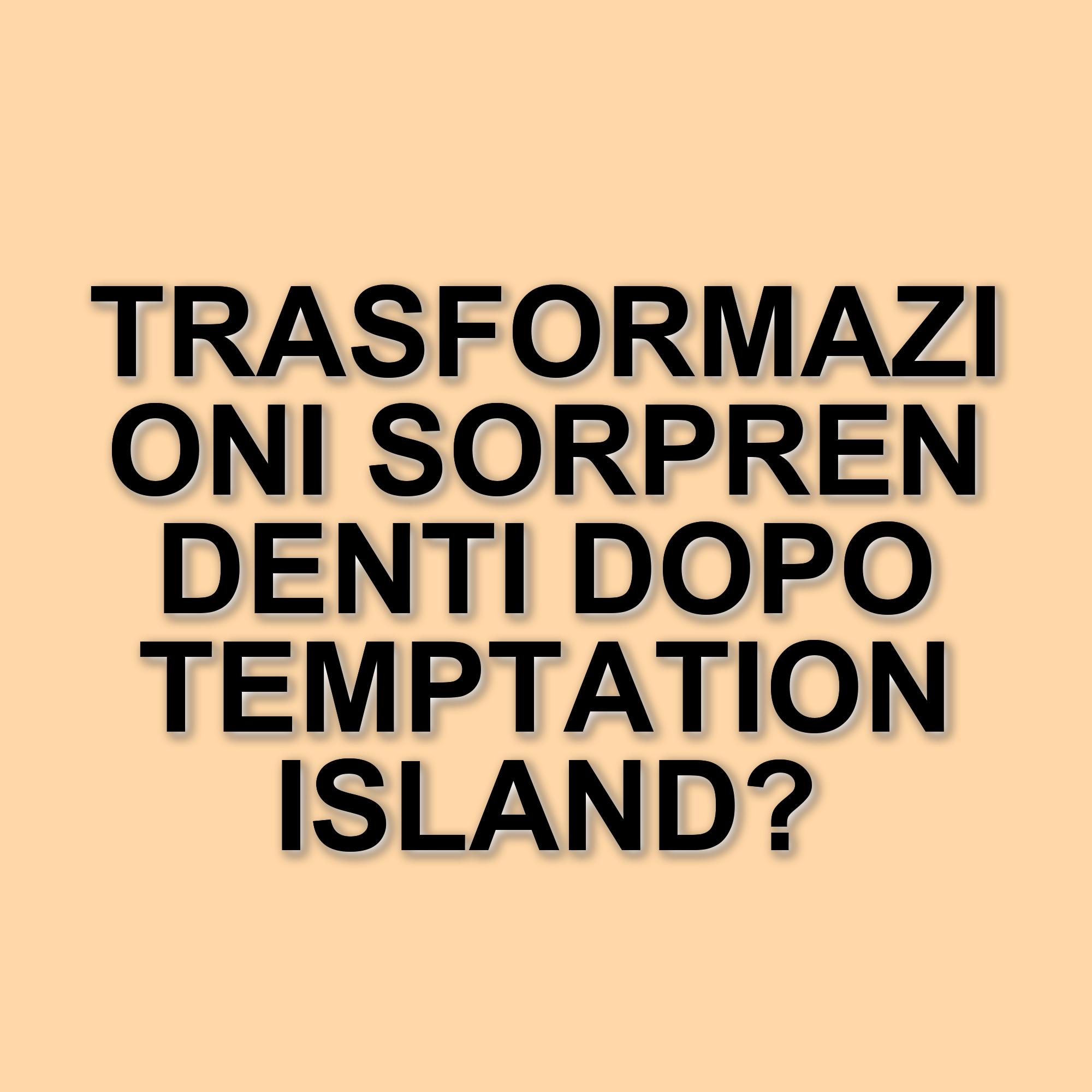 Temptation Island: le trasformazioni delle fidanzate dopo la dodicesima edizione