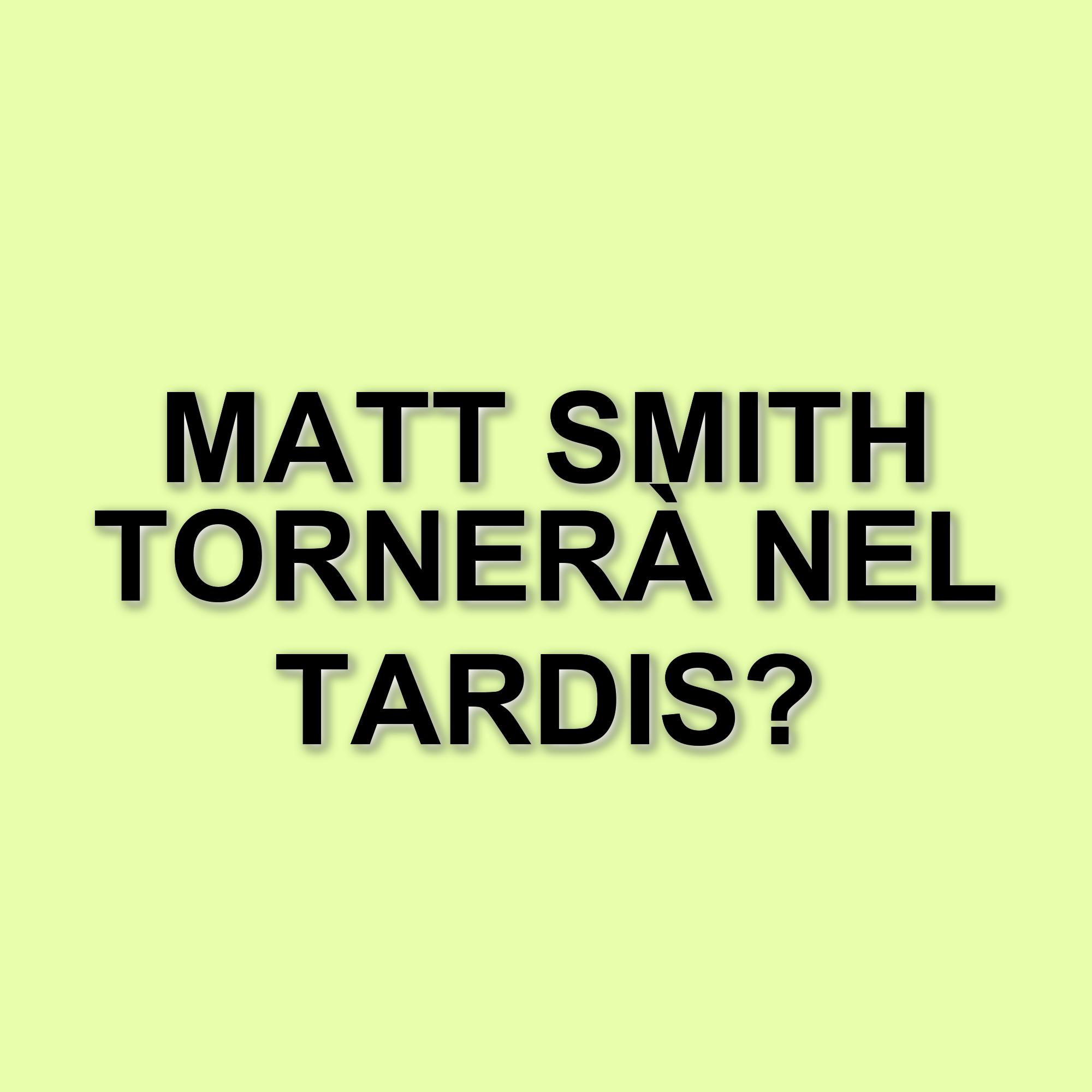 Matt Smith potrebbe tornare in Doctor Who: il desiderio dell'attore riaccende le speranze dei fan