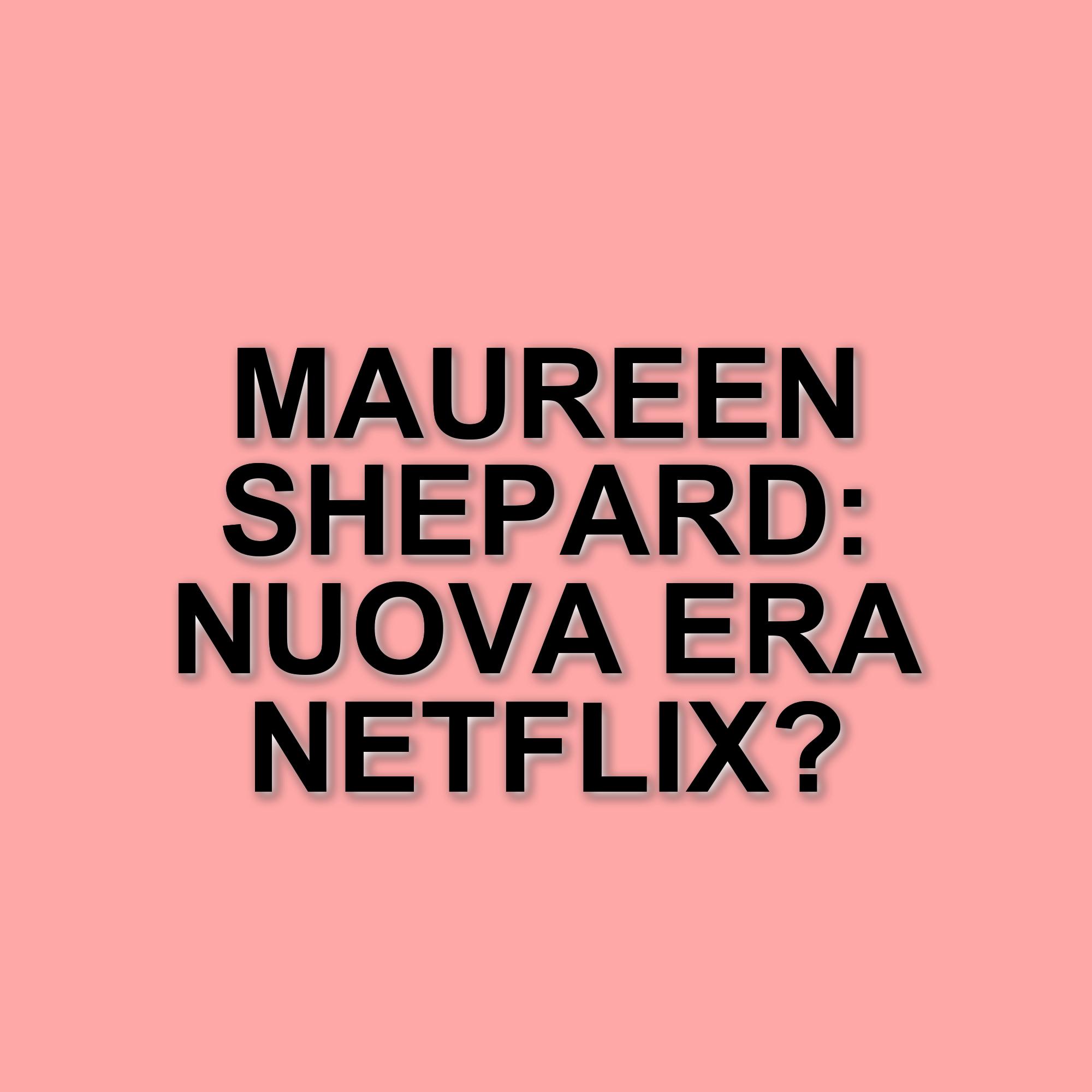 Netflix annuncia Maureen Shepard come nuova dirigente delle serie TV: un cambio di rotta strategico