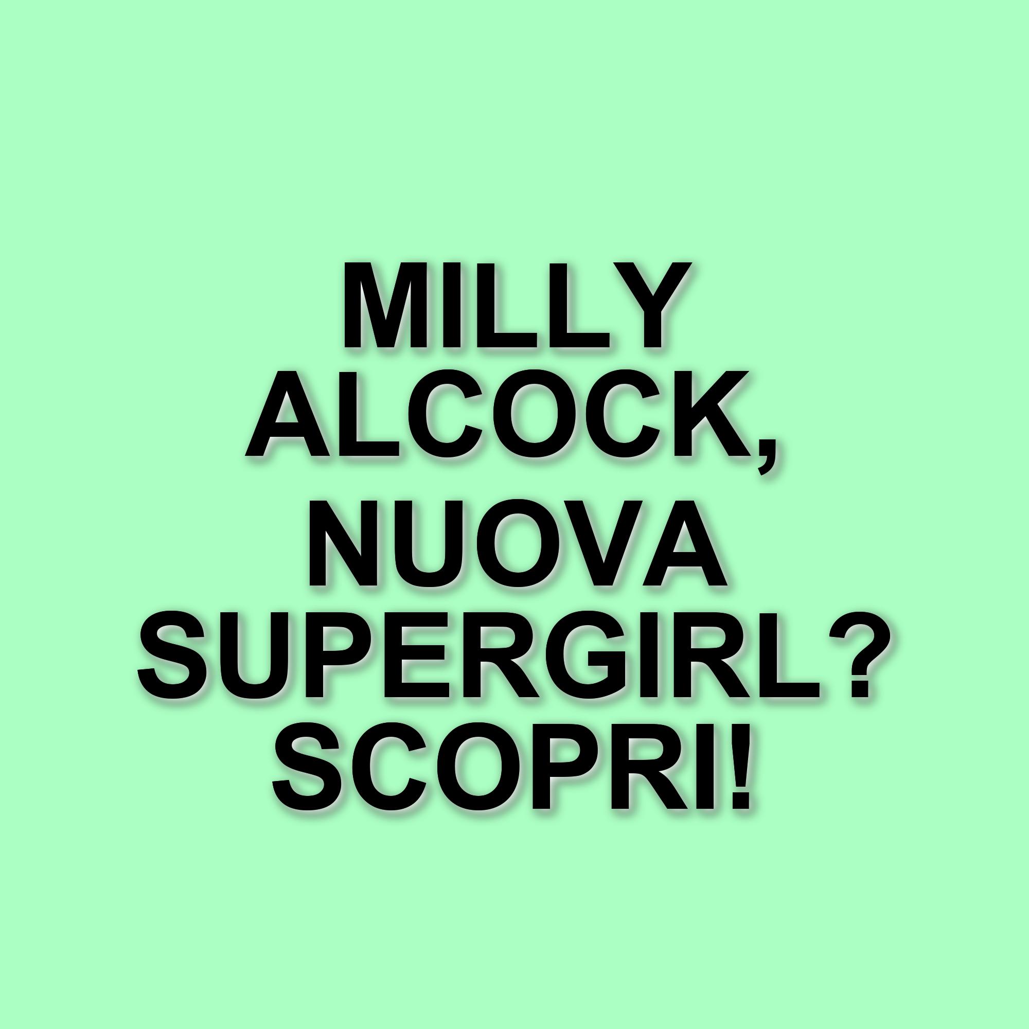 Milly Alcock protagonista di Supergirl: il passaggio di consegne da Melissa Benoist