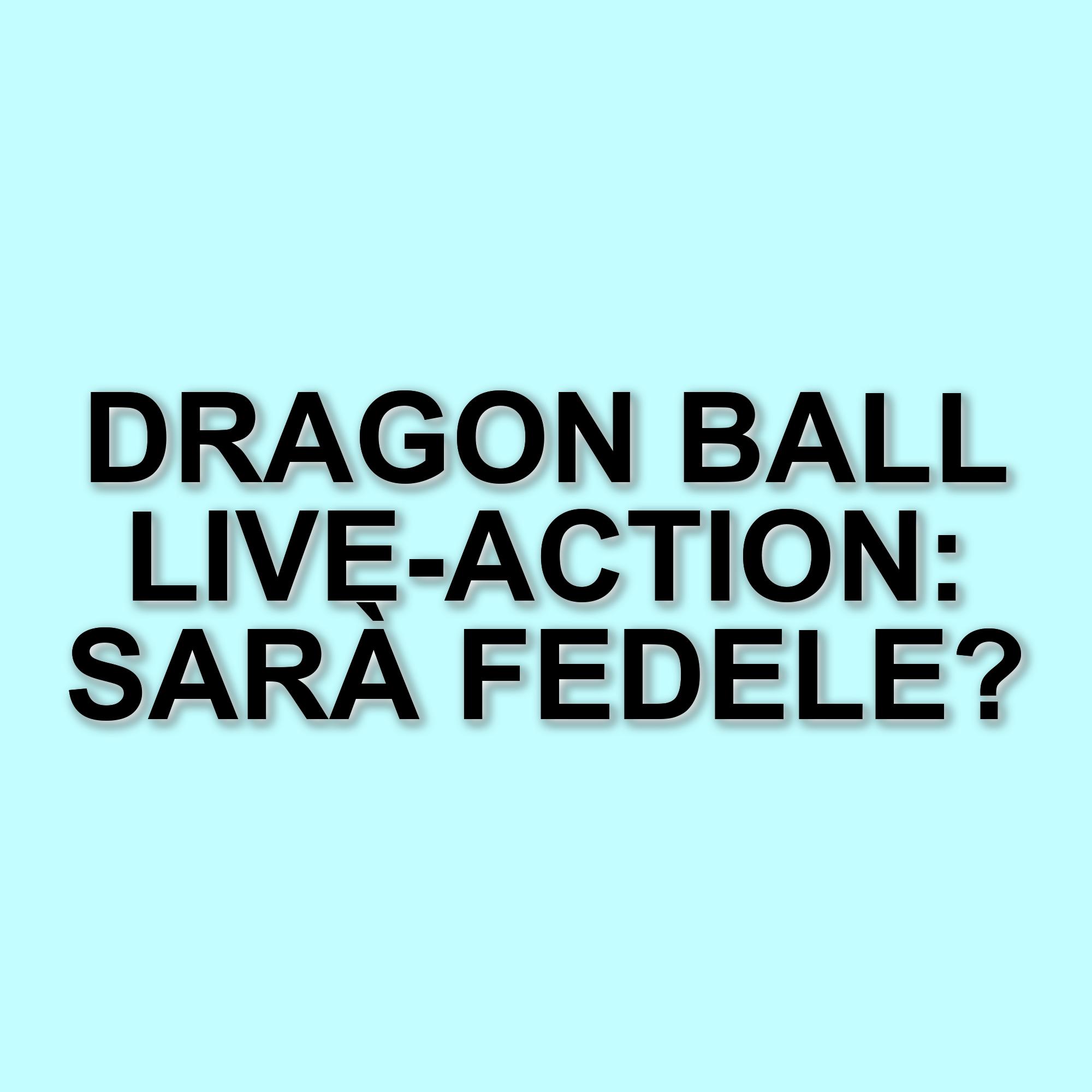 Dragon Ball: la ricerca di un nuovo live-action che onori la saga iconica