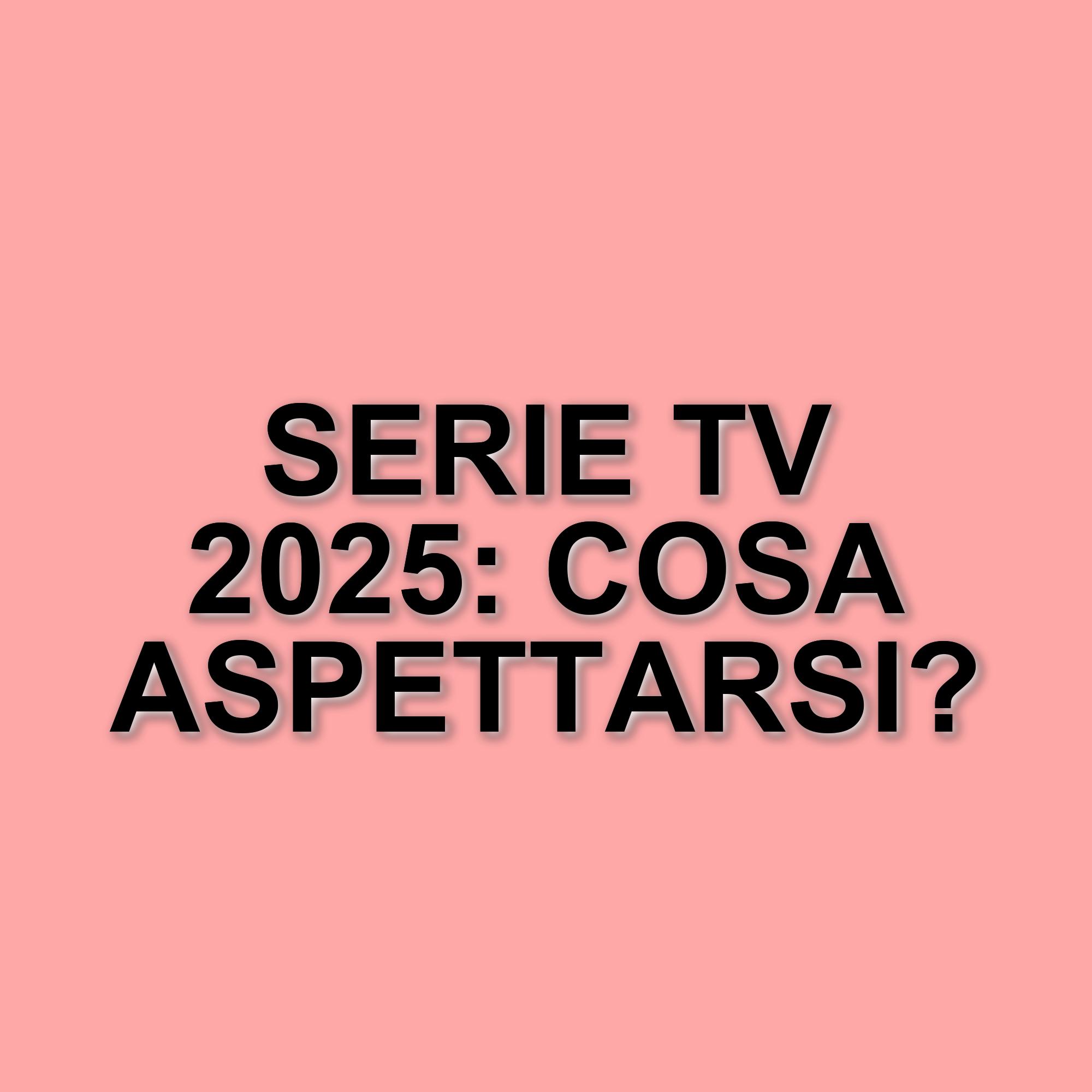 Le migliori serie tv del 2025: un viaggio tra drammi e storie emozionanti da non perdere
