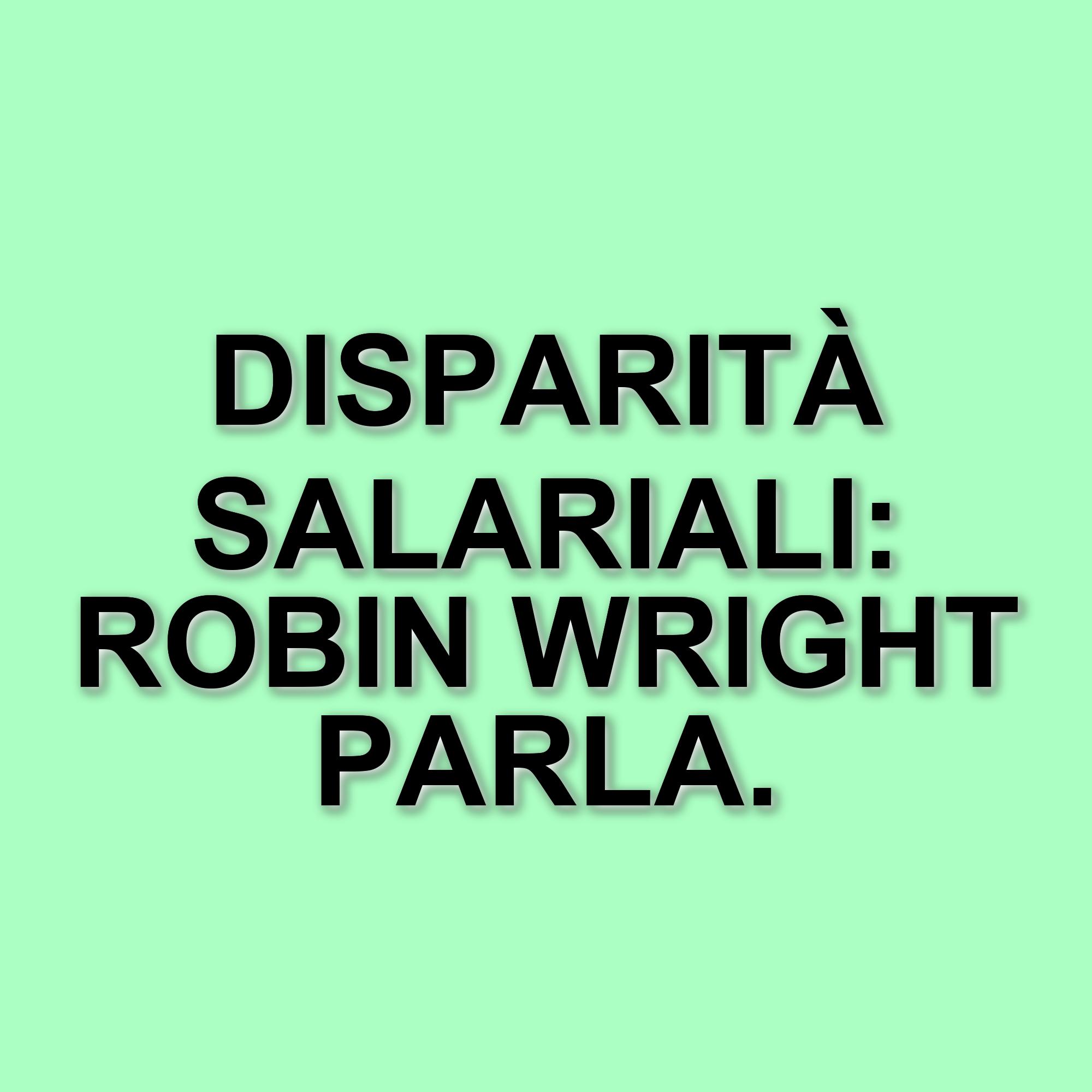 Robin Wright racconta le ingiustizie salariali durante le riprese di House of Cards