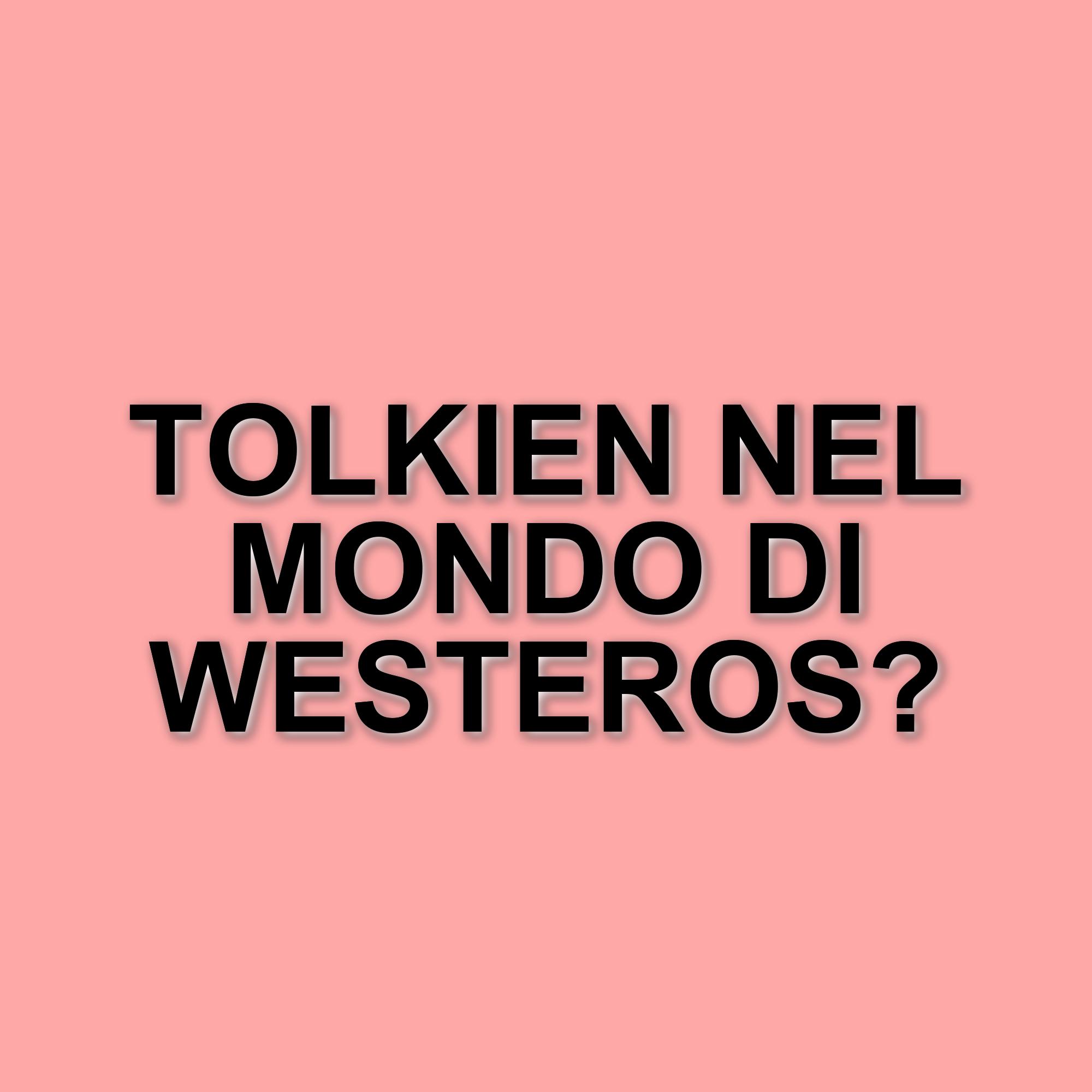 L'eredità di Tolkien: il legame tra Il Signore degli Anelli e Game of Thrones