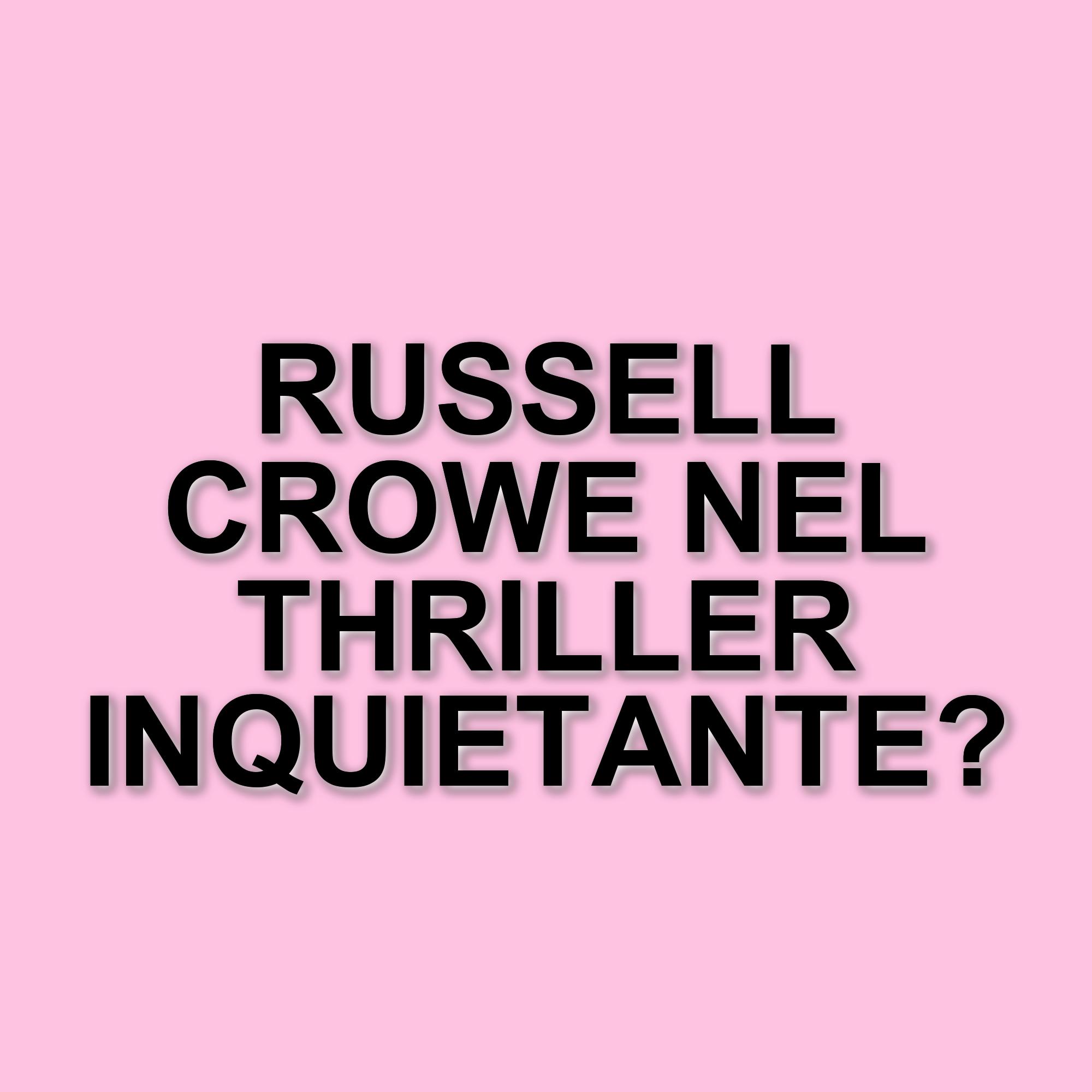 Russell Crowe: Un nuovo inizio con Unabom su Netflix