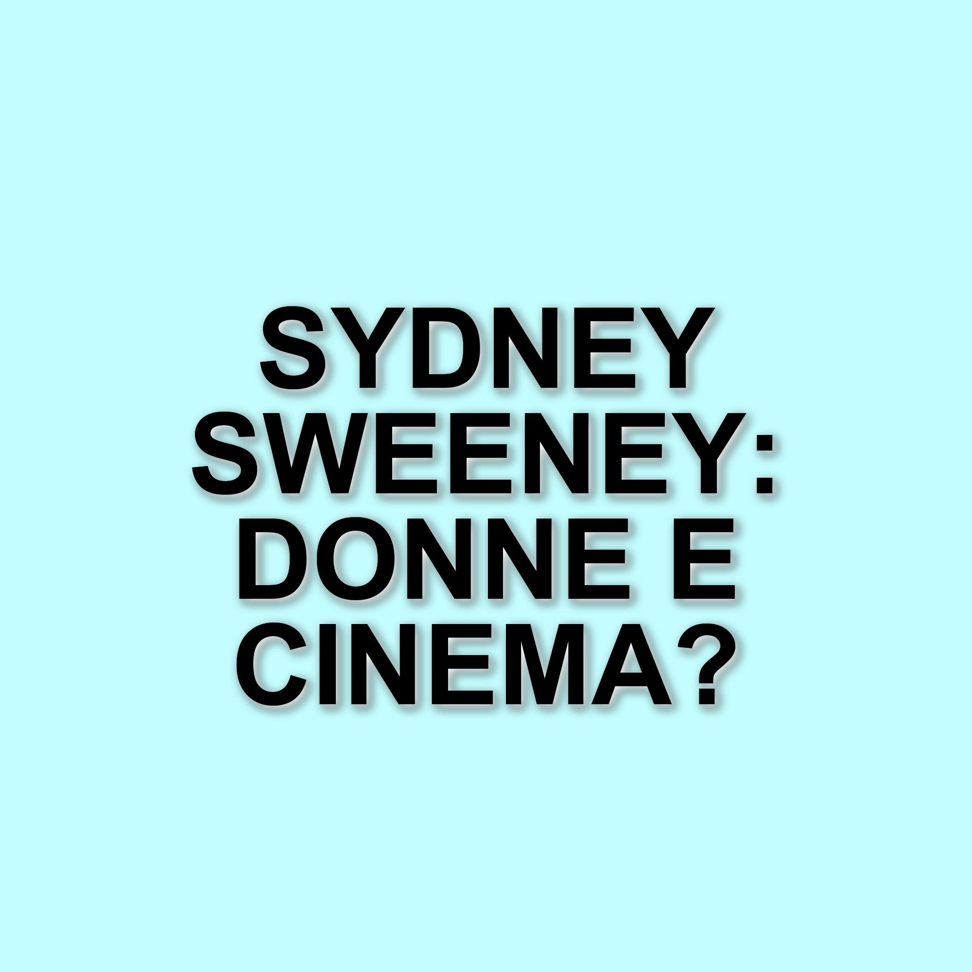 Sydney Sweeney: Le sfide delle donne nel mondo dello spettacolo e la sua voglia di leadership
