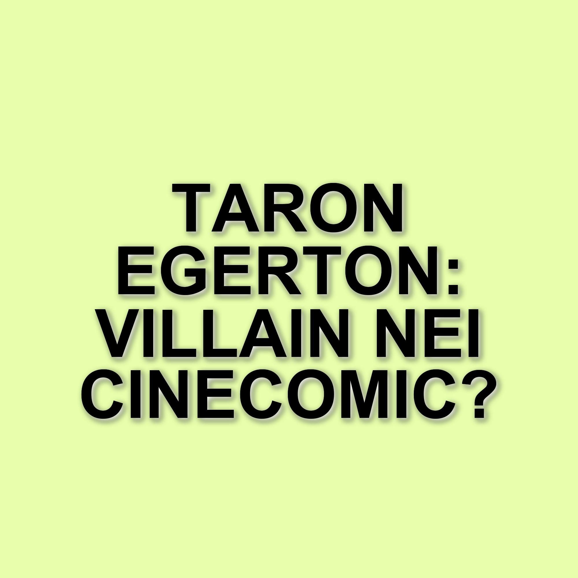 Taron Egerton: possibile ingresso nel mondo dei cinecomic dopo Carry-On